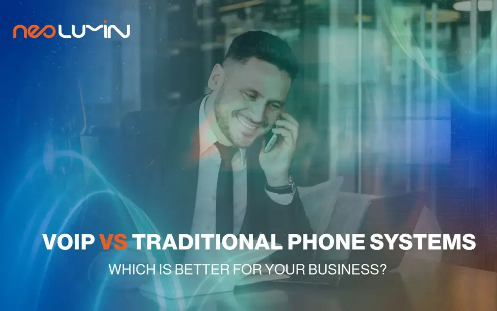 VoIP Phone Systems vs Traditional: Complete Business Guide | Neolumin