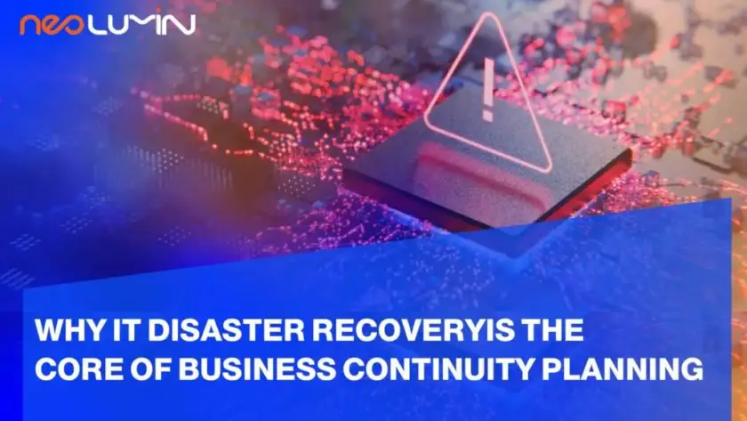 Why IT Disaster Recovery is the Core of Business Continuity Planning | Neolumin