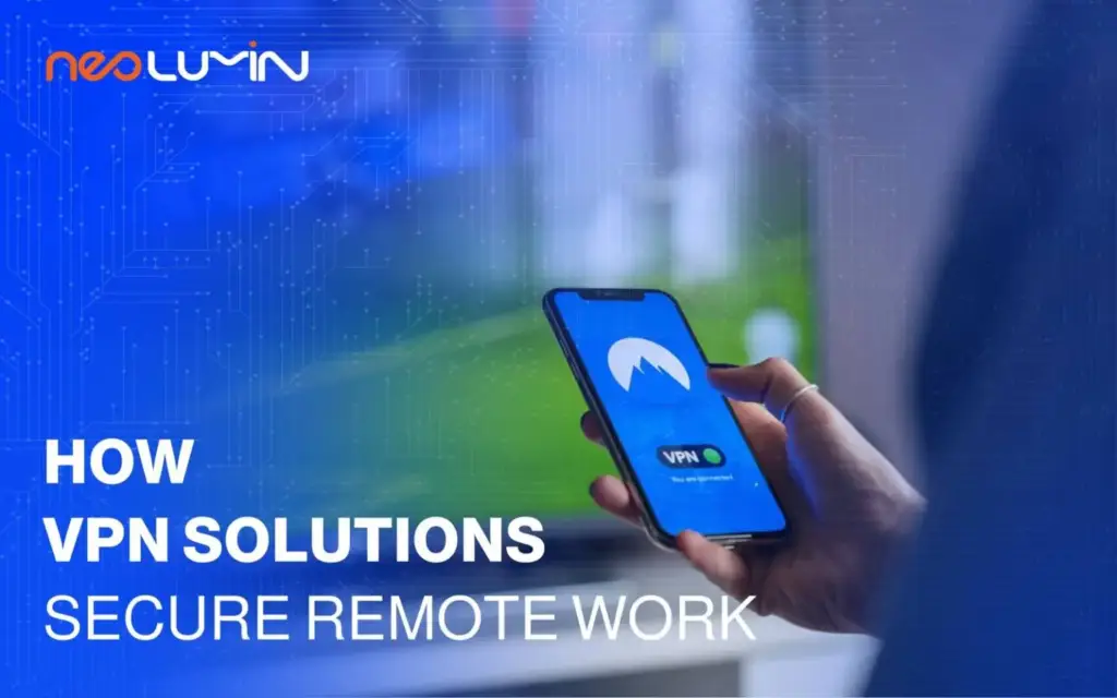 How VPN Solutions Secure Remote Work | Neolumin
