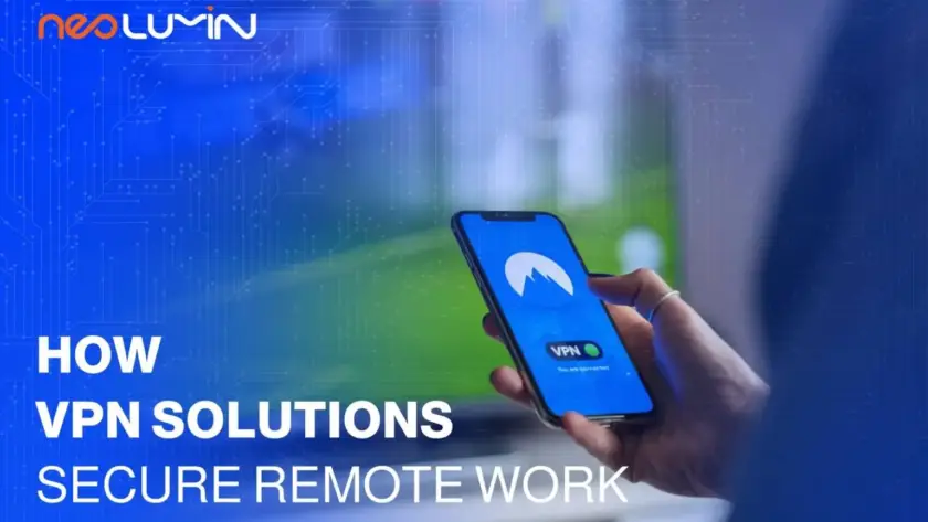 How VPN Solutions Secure Remote Work | Neolumin