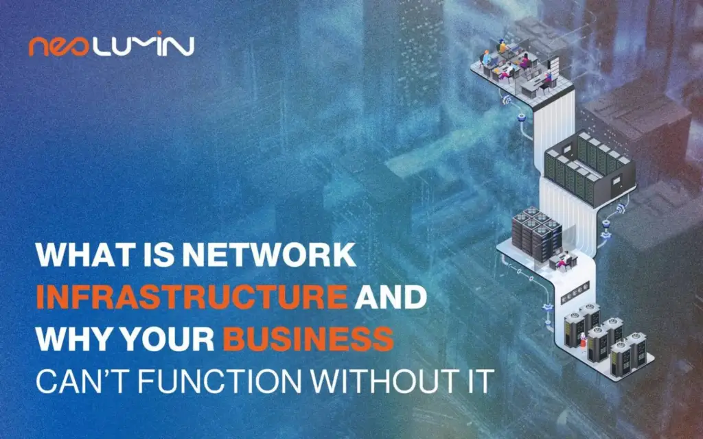 What Is Network Infrastructure and is it Important? | Neolumin
